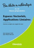Jean-Jacques Colin et Jean-Marie Morvan - Espaces vectoriels, applications linéaires - Exercices corrigés avec rappels de cours.
