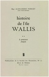 Alexandre Poncet - Histoire de l’île Wallis. Tome 2 - Le protectorat français.