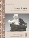 Bernard Juillerat - Le travail du mythe - La construction du héros en Mélanésie.