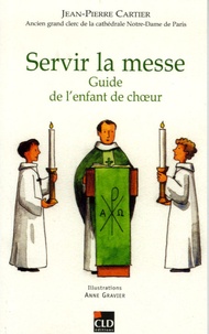 Jean-Pierre Cartier - Servir la messe - Guide de l'enfant de choeur.