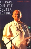 Bernard Lecomte - Le pape qui fit chuter Lénine - La Vérité l'emportera toujours sur le mensonge.
