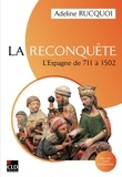 Adeline Rucquoi - La Reconquête - L'Espagne de 711 à 1502.
