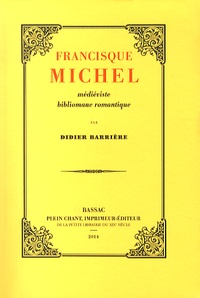 Didier Barrière - Francisque Michel : médiéviste bibliomane romantique.