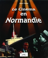 René Prédal - Le Cinema En Normandie.