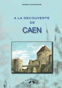 Didier Louradour - A La Decouverte De Caen.
