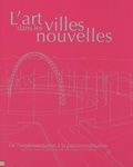Julie Guiyot-Corteville et Valérie Perlès - L'art dans les villes nouvelles - De l'expérimentation à la patrimonialisation.