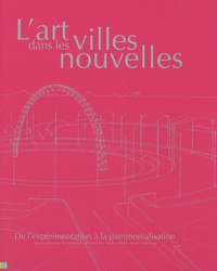 Julie Guiyot-Corteville et Valérie Perlès - L'art dans les villes nouvelles - De l'expérimentation à la patrimonialisation.