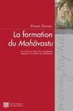 Vincent Tournier - La formation du Mahavastu et la mise en place des conceptions relatives a la carrière du bodhisattva.