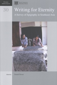 Daniel Perret - Writing for Eternity - A Survey of Epigraphy in Southeast Asia.