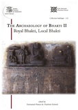 Emmanuel Francis et Charlotte Schmid - The Archaeology of Bhakti II - Royal Bhakti, Local Bhakti.