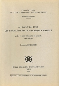 Françoise Mallison - Au point du jour - Les Prabhâtiyâm de Narasimha Mahetâ, poète et saint vishnouite du Gujarât (XVe siècle).