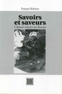 François Robinne - Savoirs et saveurs - L'identité culinaire des Birmans.