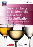Rémi Schneider - Les vins blancs de la démarche marketing à la vinification - Les clés d'un pilotage réussi.