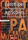 Joseph Garnotel - L'archipel des organisations agricoles - Avatar du passé ou modèle alternatif ?.