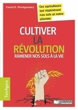 David R. Montgomery - Cultiver la révolution - Ramener nos sols à la vie.