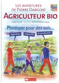 Joseph Pousset - Les aventures de Pierre Dargoat agriculteur bio - Plaidoyer pour les sols... régénérés, respectés et productifs !.
