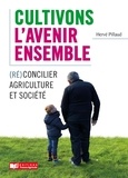 Hervé Pillaud - Cultivons l'avenir ensemble - (Ré)concilier agriculture et société.
