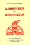 Alain Auclair et Pierre Couderc - La Siderurgie En Bourbonnais. Essor Industriel Et Croissance Urbaine De 1840 A 1990.