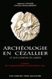 Alphonse Vinatié et Christian Baillargeat - Archéologie en Cézallier et aux confins du Limon - Cantal : de l'épipaléolithique au haut Moyen Age.