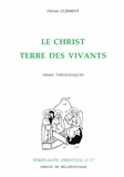 Olivier Clément - Le Christ, terre des vivants - Essais théologiques.