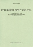 Derwas-J Chitty - Et Le Desert Devint Une Cite... Une Introduction A L'Etude Du Monachisme Egyptien Et Palestinien Dans L'Empire Chretien.