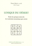 Pierre Miquel - Lexique Du Desert. Etude De Quelques Mots-Cles Du Vocabulaire Monastique Grec Ancien.