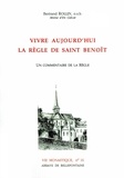 R Rollin - Vivre aujourd'hui la règle de saint Benoît - Un commentaire de la Règle.
