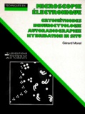  Morel - Microscopie Electronique. Cryomethodes, Immunocytologie, Autoradiographie, Hybridation In Situ.