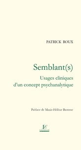 Patrick Roux - Semblant(s) - Usages cliniques dun concept psychanalytique.
