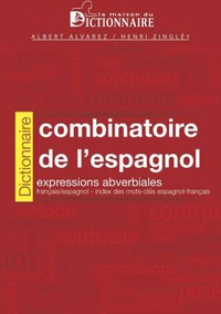 Albert Alvarez Gonzalez et Henri Zinglé - Dictionnaire combinatoire de l'espagnol - Expressions adverbiales, français/espagnol, index des mots-clés espagnol/français.