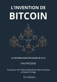Yan Pritzker - L'Invention de Bitcoin - La technologie expliquée de A à Z.