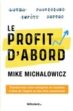 Mike Michalowicz - Le Profit d'abord - Transformez votre entreprise en machine à faire de l'argent au lieu d'en consommer.