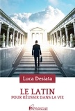 Luca Desiata - Le Latin pour réussir dans la vie.