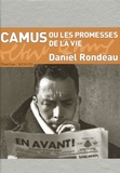 Daniel Rondeau - Camus ou les promesses de la vie.