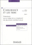 Axelle Astegiano-La Rizza - L'assurance et les tiers - Tome 6 : Variations sur le thème de la complexité des relations contractuelles.