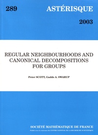 Peter Scott et Gadde Swarup - Astérisque N° 289/2003 : Regular neighbourhoods and canonical decompositions for groups.