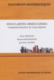 Pierre Deligne et Bernard Malgrange - Singularités irrégulières - Correspondance et documents.