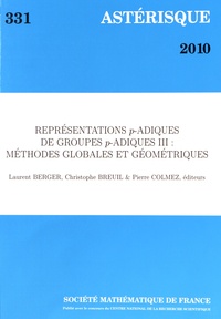 Laurent Berger et Christophe Breuil - Astérisque N° 331/2010 : Représentations p-adiques de groupes p-adiques - Volume 3, Méthodes globales et géométriques.