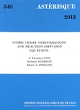 J. Theodore Cox et Richard Durrett - Astérisque N° 349/2013 : Voter model perturbations and reaction diffusion equations.