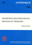  Société mathématique de France - Astérisque N° 126/1985 : Géométrie des surfaces K3 : modules et périodes - Séminaire Palaiseau, octobre 1981 - janvier 1982.