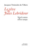 Jacques Trémolet de Villers - Le rêve de Jules Lebridour - Neuf contes de notre temps.
