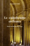 Gérard Guyon - Le catholicisme en France - Essai sur un état des lieux.