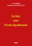 Yves Morel et Godefroy de Villefollet - En finir avec l'Ecole républicaine !.