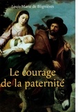 Louis-Marie de Blignières - Le courage de la paternité.