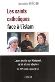 Antoine Régis - Les saints catholiques face à l'islam - Leurs écrits sur Mahomet, sa loi et ses adeptes.