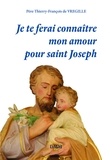 Thierry-François de Vregille - Je te ferai connaître mon amour pour saint Joseph.
