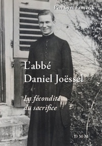 Cyril Farwerck - L'abbé Daniel Joëssel - La fécondité du sacrifice.