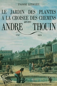 Yvonne Letouzey - Le Jardin des plantes à la croisée des chemins avec André Thouin 1747-1824.