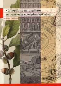 Bertrand Daugeron - Collections naturalistes entre science et empires (1763-1804).