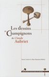 Xavier Carteret et Aline Hamonou-Mahieu - Les dessins de champignons de Claude Aubriet.